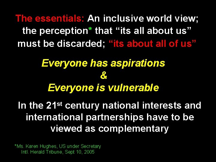 The essentials: An inclusive world view; the perception* that “its all about us” must