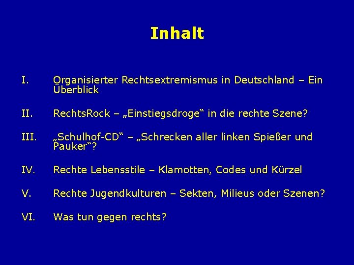 Inhalt I. Organisierter Rechtsextremismus in Deutschland – Ein Überblick II. Rechts. Rock – „Einstiegsdroge“