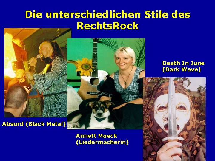 Die unterschiedlichen Stile des Rechts. Rock Death In June (Dark Wave) Absurd (Black Metal)