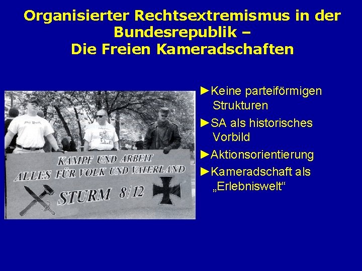 Organisierter Rechtsextremismus in der Bundesrepublik – Die Freien Kameradschaften ►Keine parteiförmigen Strukturen ►SA als