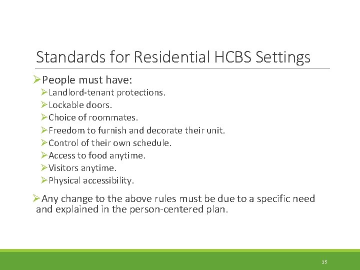 Standards for Residential HCBS Settings ØPeople must have: ØLandlord-tenant protections. ØLockable doors. ØChoice of