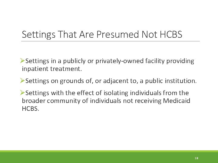 Settings That Are Presumed Not HCBS ØSettings in a publicly or privately-owned facility providing