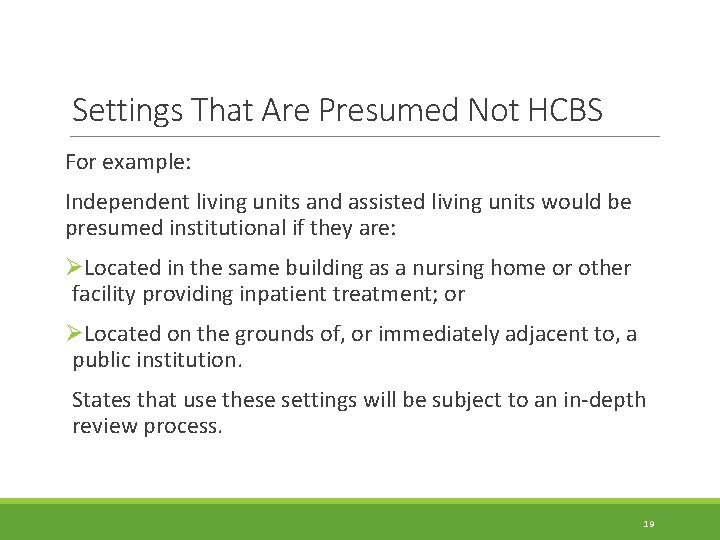 Settings That Are Presumed Not HCBS For example: Independent living units and assisted living