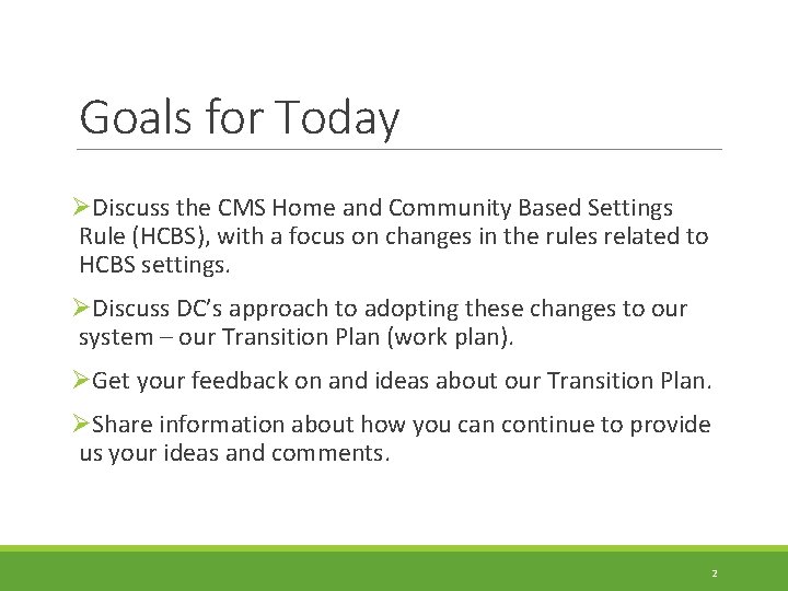 Goals for Today ØDiscuss the CMS Home and Community Based Settings Rule (HCBS), with