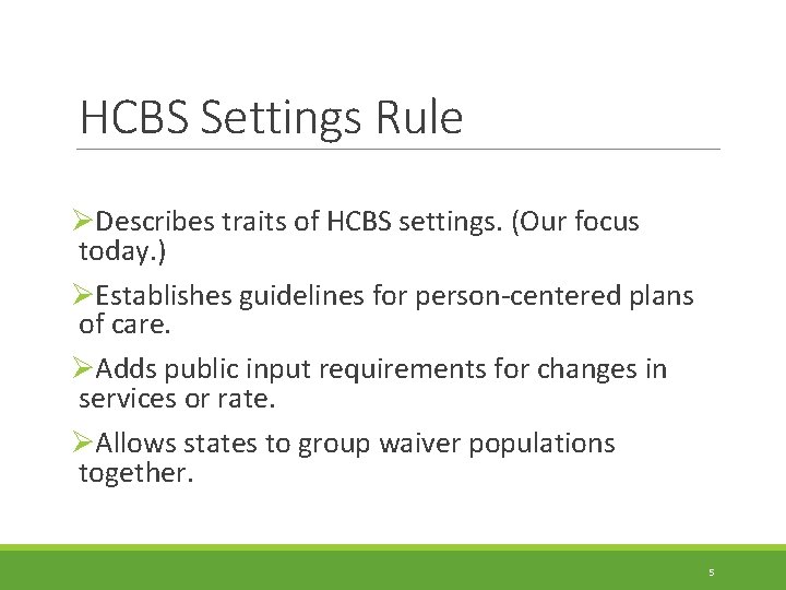HCBS Settings Rule ØDescribes traits of HCBS settings. (Our focus today. ) ØEstablishes guidelines
