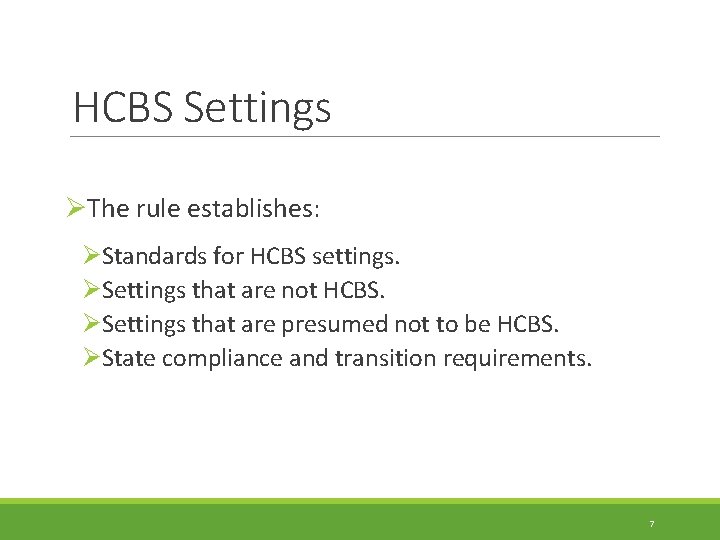 HCBS Settings ØThe rule establishes: ØStandards for HCBS settings. ØSettings that are not HCBS.
