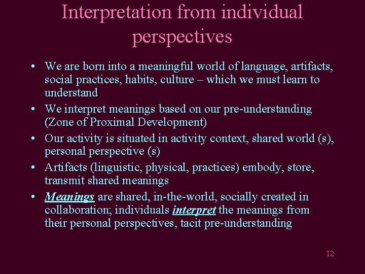 Interpretation from individual perspectives • We are born into a meaningful world of language,
