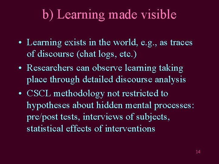 b) Learning made visible • Learning exists in the world, e. g. , as