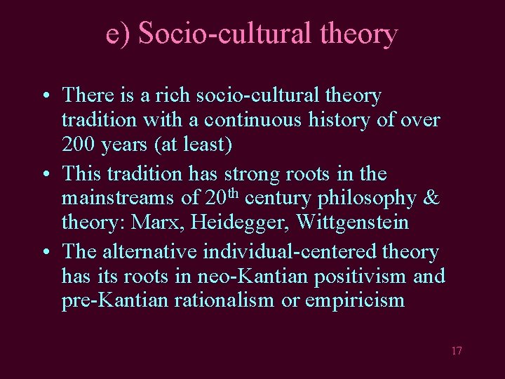 e) Socio-cultural theory • There is a rich socio-cultural theory tradition with a continuous