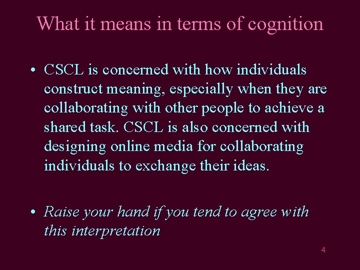 What it means in terms of cognition • CSCL is concerned with how individuals