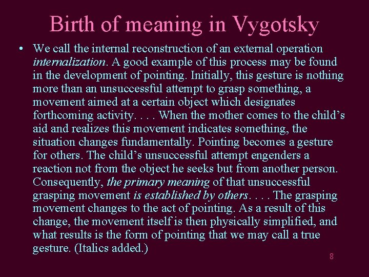 Birth of meaning in Vygotsky • We call the internal reconstruction of an external