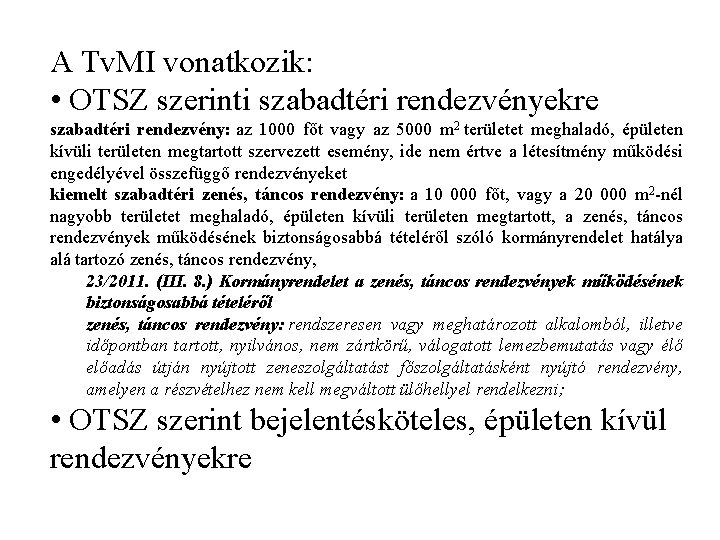 A Tv. MI vonatkozik: • OTSZ szerinti szabadtéri rendezvényekre szabadtéri rendezvény: az 1000 főt