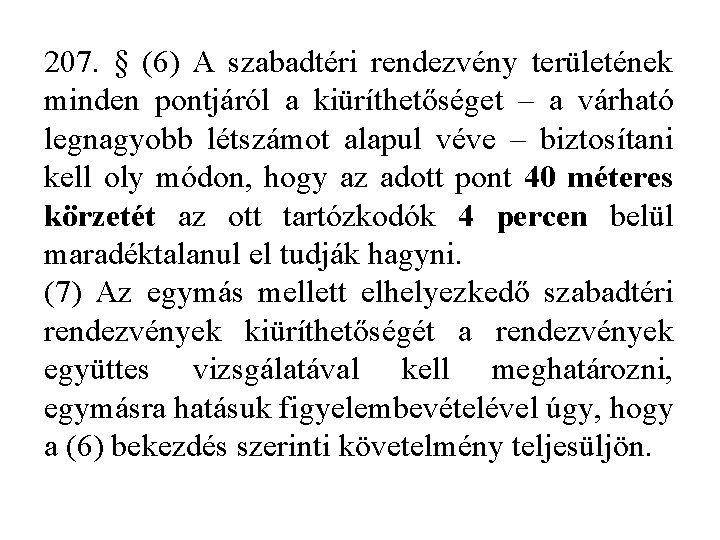 207. § (6) A szabadtéri rendezvény területének minden pontjáról a kiüríthetőséget – a várható