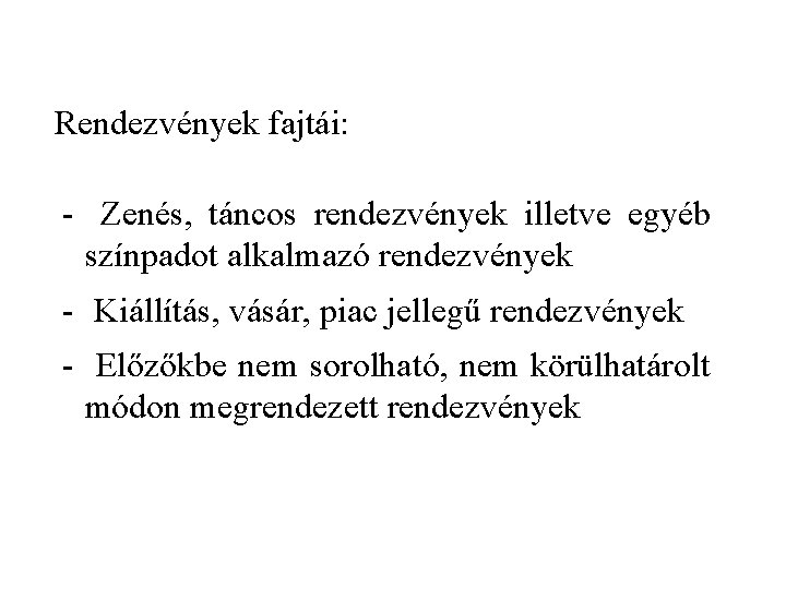 Rendezvények fajtái: - Zenés, táncos rendezvények illetve egyéb színpadot alkalmazó rendezvények - Kiállítás, vásár,