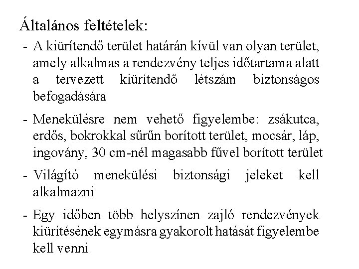 Általános feltételek: - A kiürítendő terület határán kívül van olyan terület, amely alkalmas a