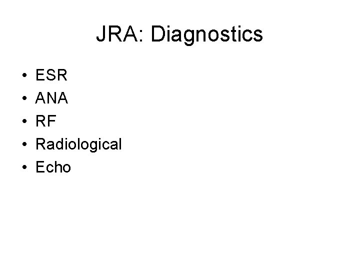 JRA: Diagnostics • • • ESR ANA RF Radiological Echo 