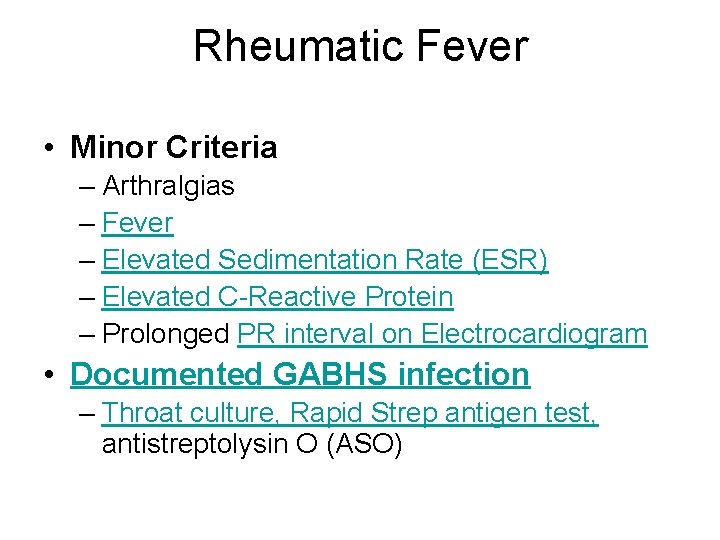 Rheumatic Fever • Minor Criteria – Arthralgias – Fever – Elevated Sedimentation Rate (ESR)