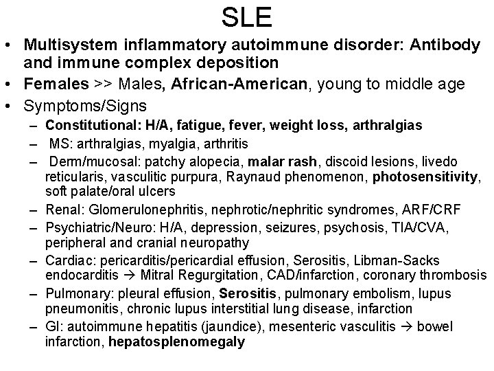 SLE • Multisystem inflammatory autoimmune disorder: Antibody and immune complex deposition • Females >>
