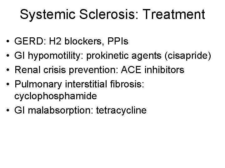 Systemic Sclerosis: Treatment • • GERD: H 2 blockers, PPIs GI hypomotility: prokinetic agents