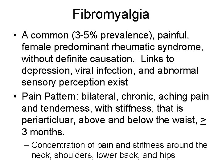 Fibromyalgia • A common (3 -5% prevalence), painful, female predominant rheumatic syndrome, without definite