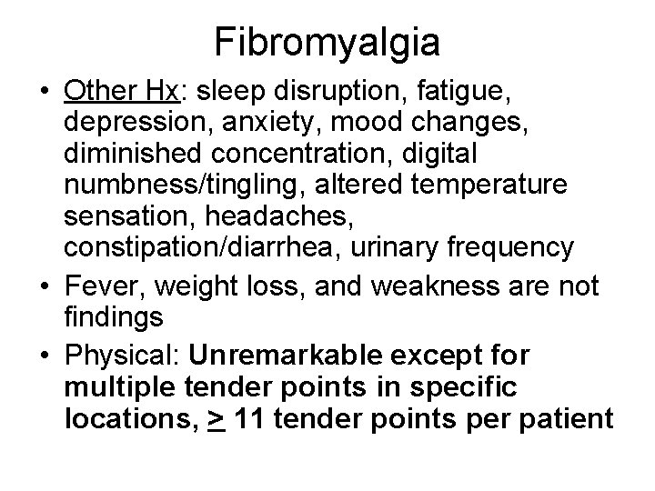 Fibromyalgia • Other Hx: sleep disruption, fatigue, depression, anxiety, mood changes, diminished concentration, digital