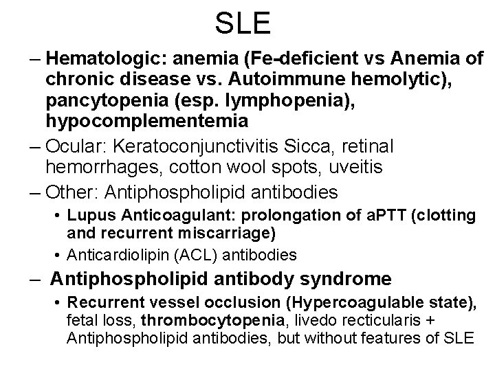 SLE – Hematologic: anemia (Fe-deficient vs Anemia of chronic disease vs. Autoimmune hemolytic), pancytopenia