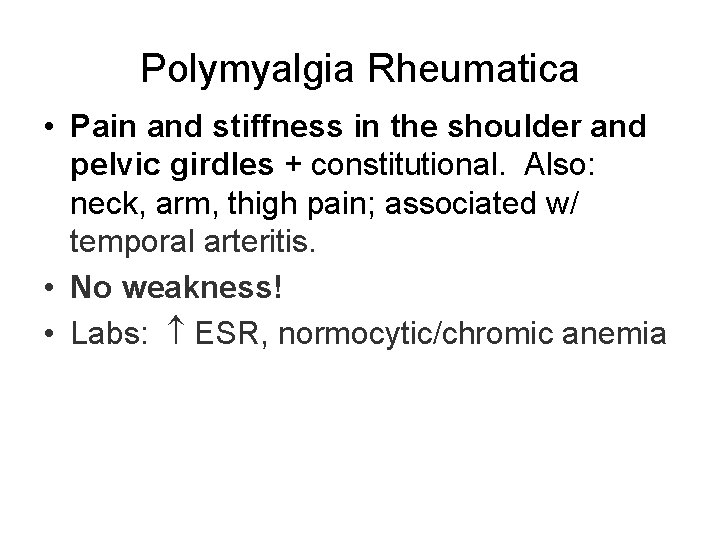 Polymyalgia Rheumatica • Pain and stiffness in the shoulder and pelvic girdles + constitutional.