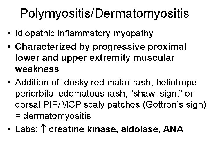 Polymyositis/Dermatomyositis • Idiopathic inflammatory myopathy • Characterized by progressive proximal lower and upper extremity