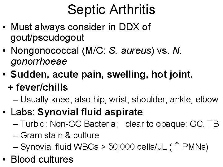 Septic Arthritis • Must always consider in DDX of gout/pseudogout • Nongonococcal (M/C: S.