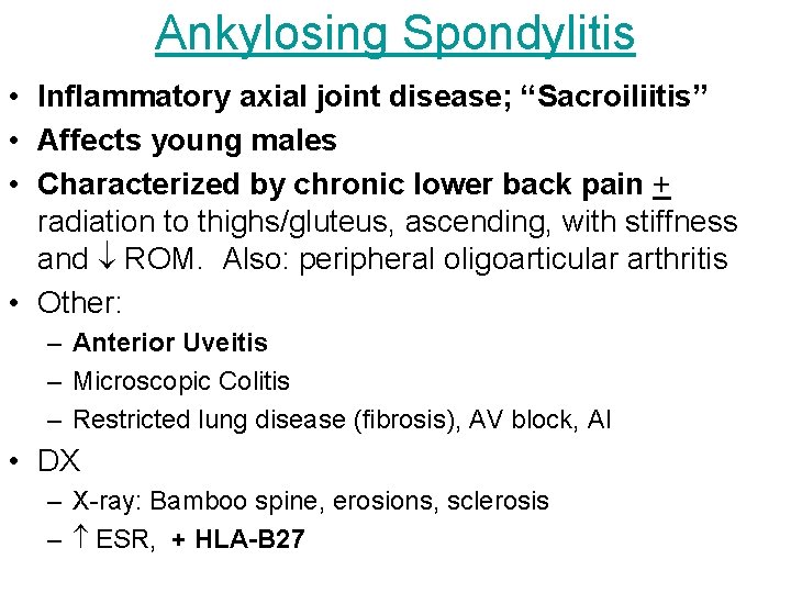 Ankylosing Spondylitis • Inflammatory axial joint disease; “Sacroiliitis” • Affects young males • Characterized