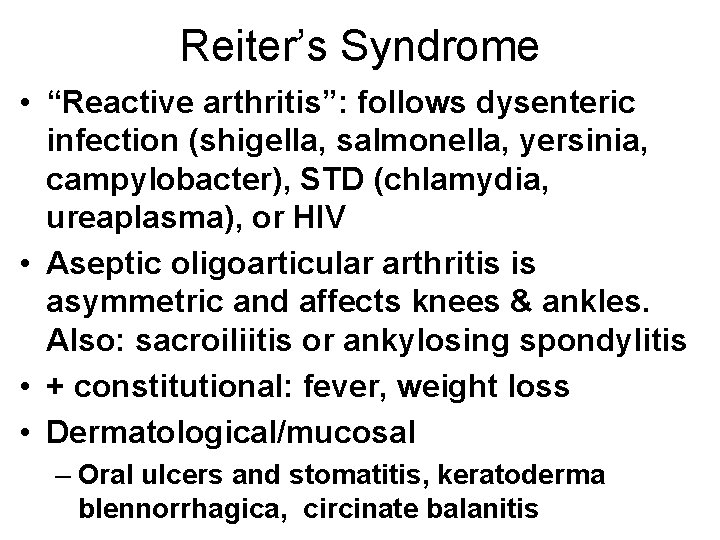 Reiter’s Syndrome • “Reactive arthritis”: follows dysenteric infection (shigella, salmonella, yersinia, campylobacter), STD (chlamydia,