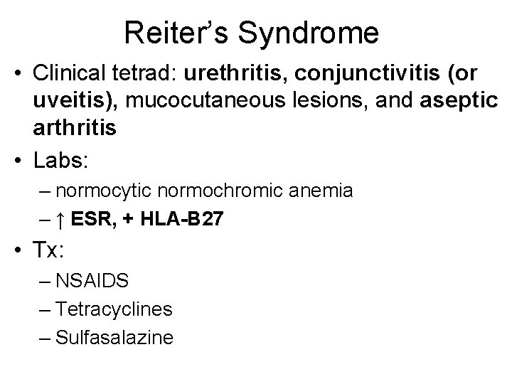 Reiter’s Syndrome • Clinical tetrad: urethritis, conjunctivitis (or uveitis), mucocutaneous lesions, and aseptic arthritis