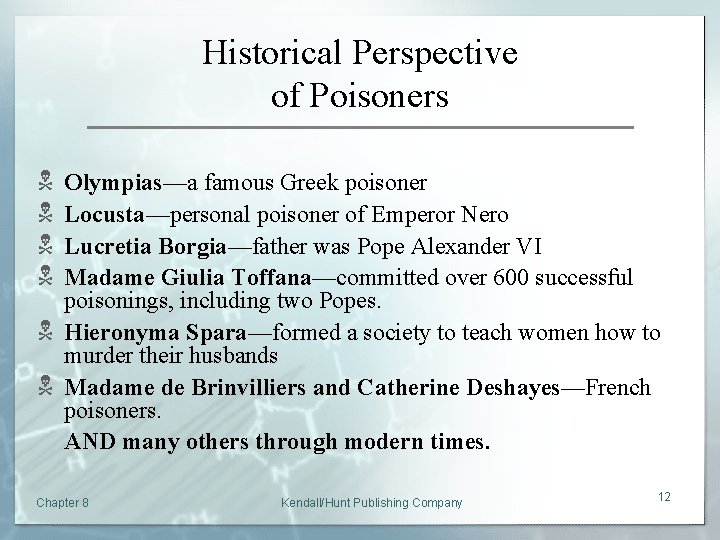 Historical Perspective of Poisoners N N Olympias—a famous Greek poisoner Locusta—personal poisoner of Emperor