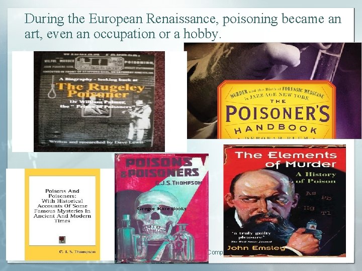 During the European Renaissance, poisoning became an art, even an occupation or a hobby.