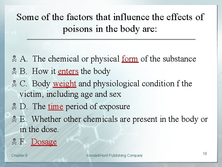 Some of the factors that influence the effects of poisons in the body are: