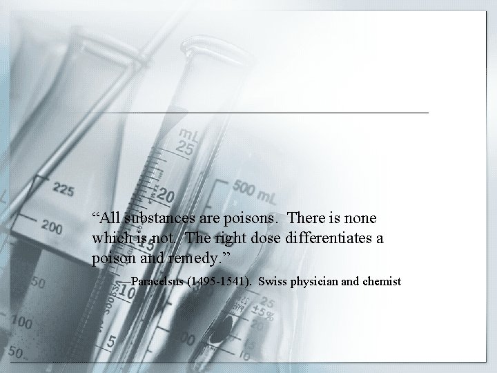 “All substances are poisons. There is none which is not. The right dose differentiates