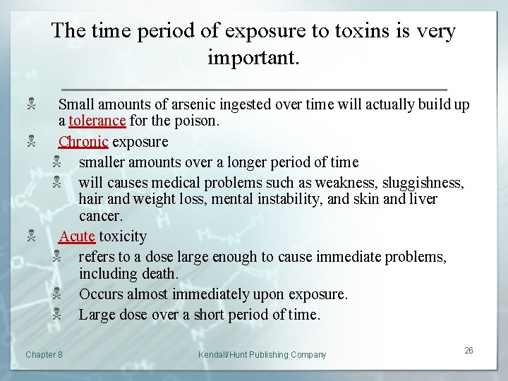 The time period of exposure to toxins is very important. N Small amounts of
