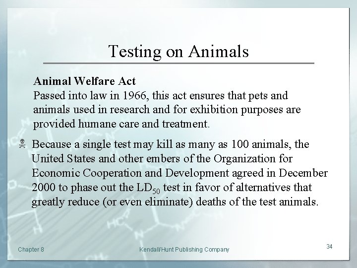 Testing on Animals Animal Welfare Act Passed into law in 1966, this act ensures