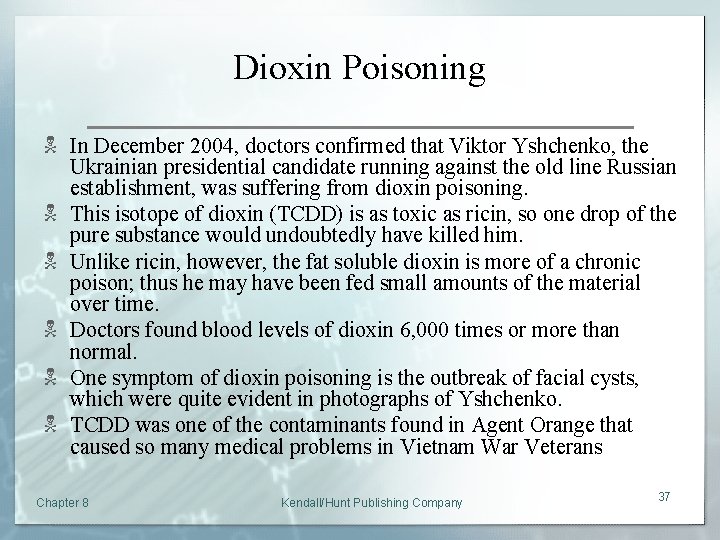 Dioxin Poisoning N In December 2004, doctors confirmed that Viktor Yshchenko, the Ukrainian presidential