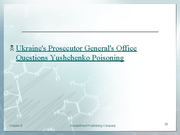 N Ukraine's Prosecutor General's Office Questions Yushchenko Poisoning Chapter 8 Kendall/Hunt Publishing Company 39