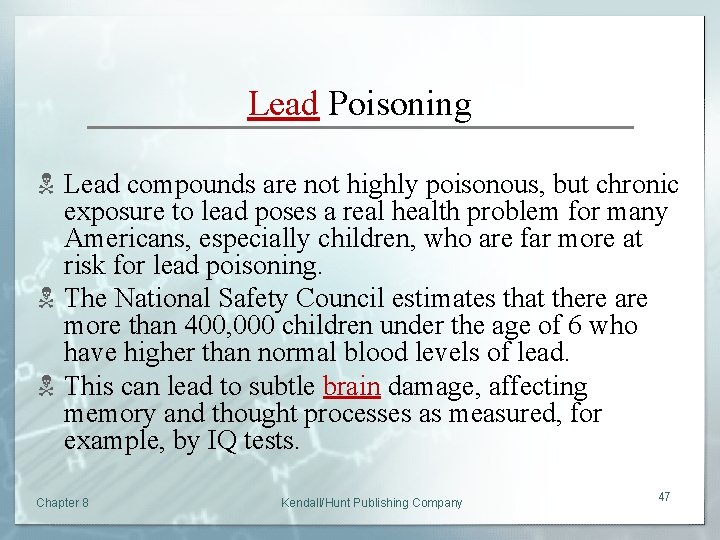 Lead Poisoning N Lead compounds are not highly poisonous, but chronic exposure to lead