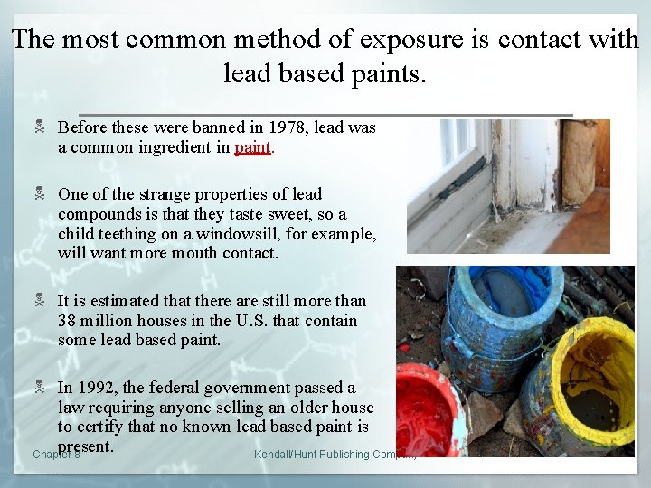 The most common method of exposure is contact with lead based paints. N Before