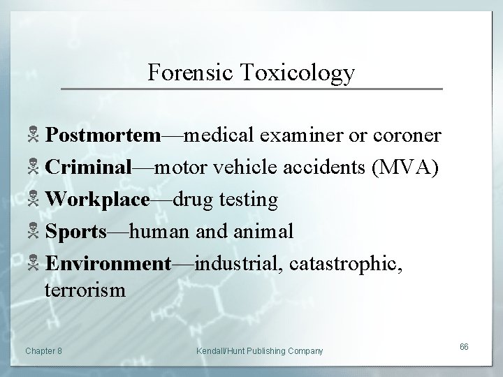 Forensic Toxicology N Postmortem—medical examiner or coroner N Criminal—motor vehicle accidents (MVA) N Workplace—drug