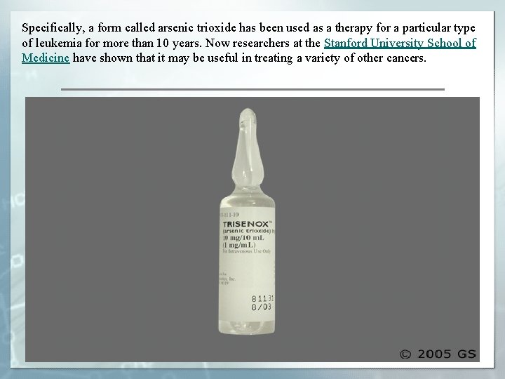 Specifically, a form called arsenic trioxide has been used as a therapy for a
