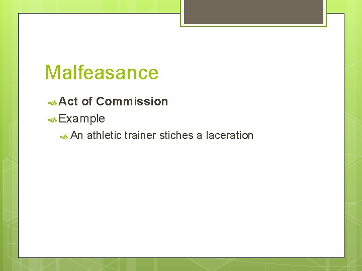 Malfeasance Act of Commission Example An athletic trainer stiches a laceration 