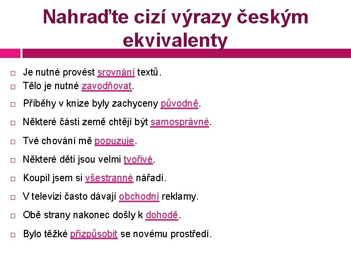 Nahraďte cizí výrazy českým ekvivalenty Je nutné provést srovnání textů. Tělo je nutné zavodňovat.