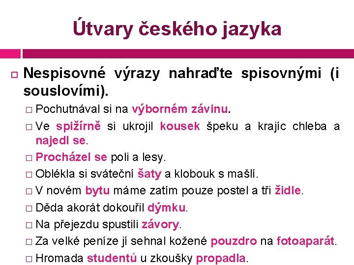 Útvary českého jazyka Nespisovné výrazy nahraďte spisovnými (i souslovími). � Pochutnával si na výborném