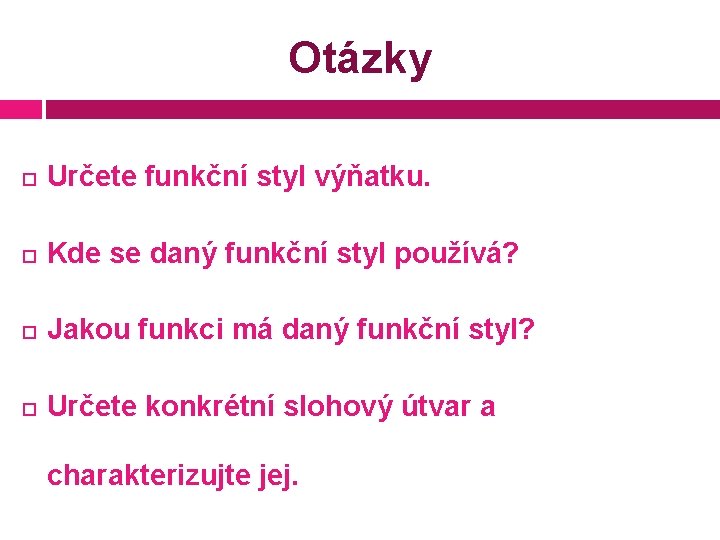 Otázky Určete funkční styl výňatku. Kde se daný funkční styl používá? Jakou funkci má