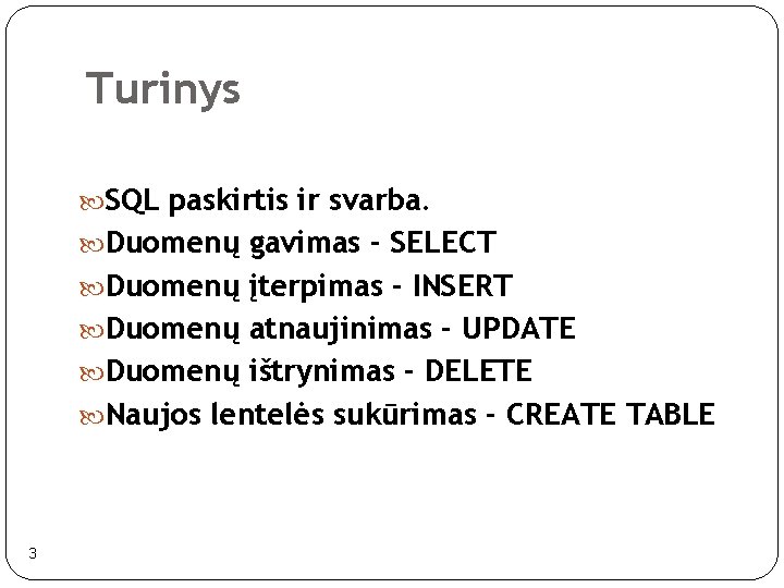 Turinys SQL paskirtis ir svarba. Duomenų gavimas - SELECT Duomenų įterpimas - INSERT Duomenų Turinys SQL paskirtis ir svarba. Duomenų gavimas - SELECT Duomenų įterpimas - INSERT Duomenų