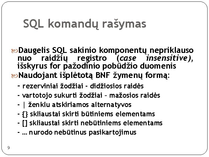 SQL komandų rašymas Daugelis SQL sakinio komponentų nepriklauso nuo raidžių registro (case insensitive), išskyrus SQL komandų rašymas Daugelis SQL sakinio komponentų nepriklauso nuo raidžių registro (case insensitive), išskyrus